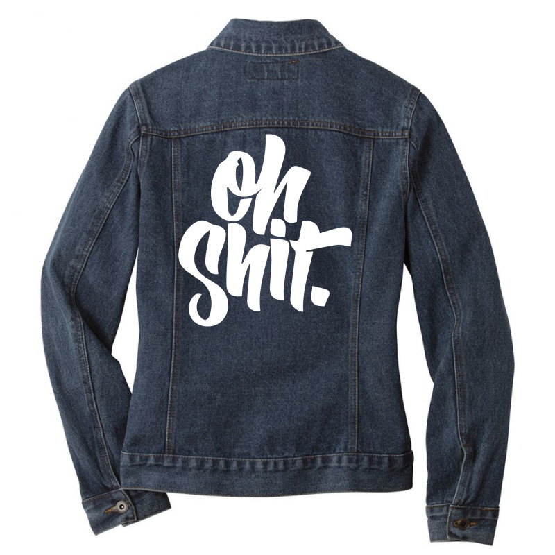 Oh Shit Ladies Denim Jacket | Artistshot