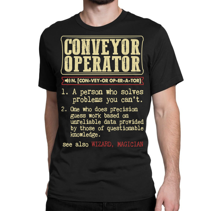 Conveyor Operator Dictionary Term T Shirt Classic T-shirt | Artistshot