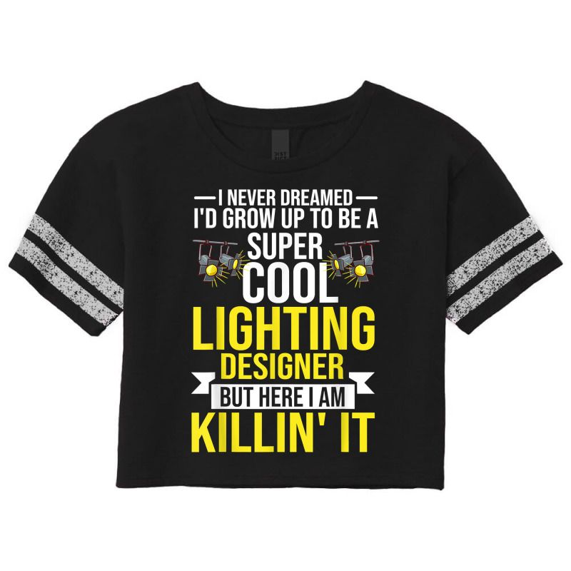 Stage Lighting Designer Theatre Light Design Quotes T Shirt Scorecard Crop Tee by pickengtwrentv | Artistshot