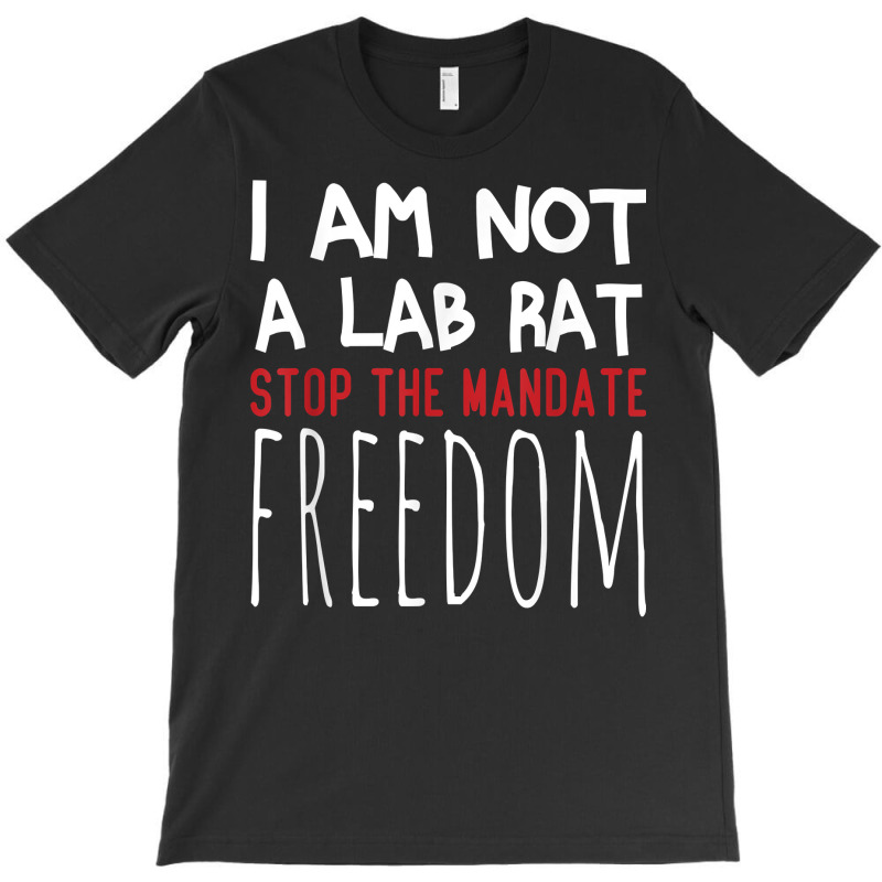 I Am Not A Lab Rat Stop The Mandate Anti Mandatory Vaccine T Shirt T-Shirt by ruffelbzk | Artistshot