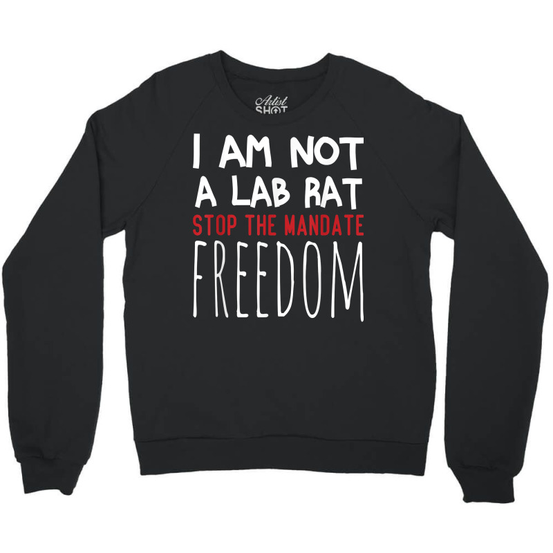 I Am Not A Lab Rat Stop The Mandate Anti Mandatory Vaccine T Shirt Crewneck Sweatshirt by ruffelbzk | Artistshot