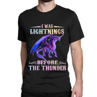 I Was Lightnings Before The Thunder Dragons Funny Gifts Boys Girls Classic T-shirt | Artistshot