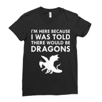 I Was Told There Would Be Dragons Mythical Creature Women Men Ladies Fitted T-shirt | Artistshot