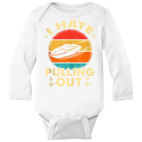 I Hate Pulling Out Retro Boating Boat Captain Tank Top Long Sleeve Baby Bodysuit | Artistshot