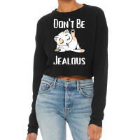 Don't Be Jealous Funny Cat Licking Sarcasm T Shirt Cropped Sweater | Artistshot