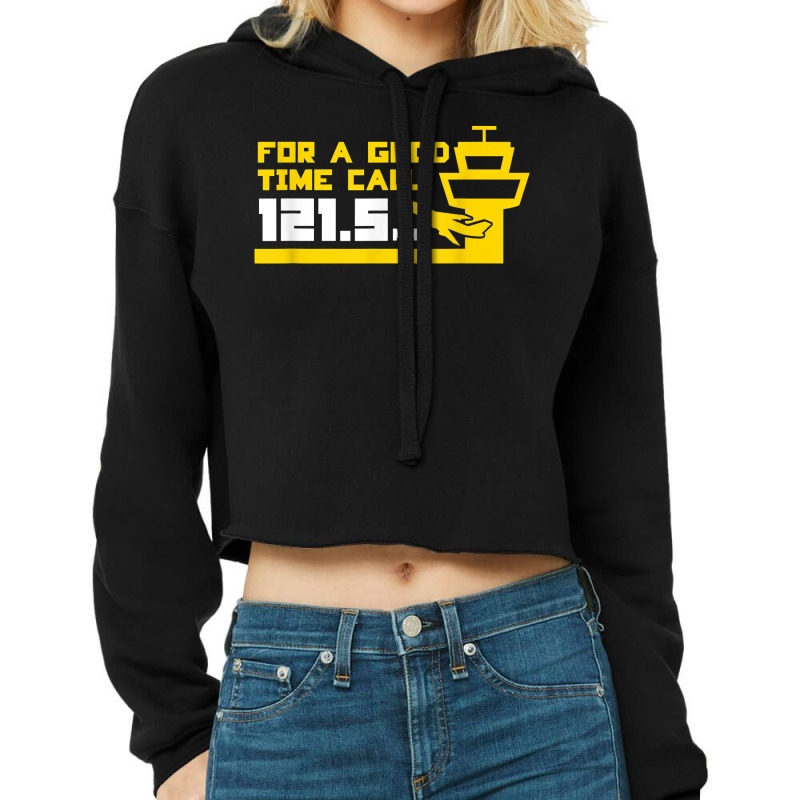 For A Good Time Call 121.5 Funny Air Traffic Control T Shirt Cropped Hoodie by deleonnylorindg | Artistshot