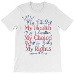 my life my body my choice my rights pro choice feminist t shirt T-Shirt | Artistshot