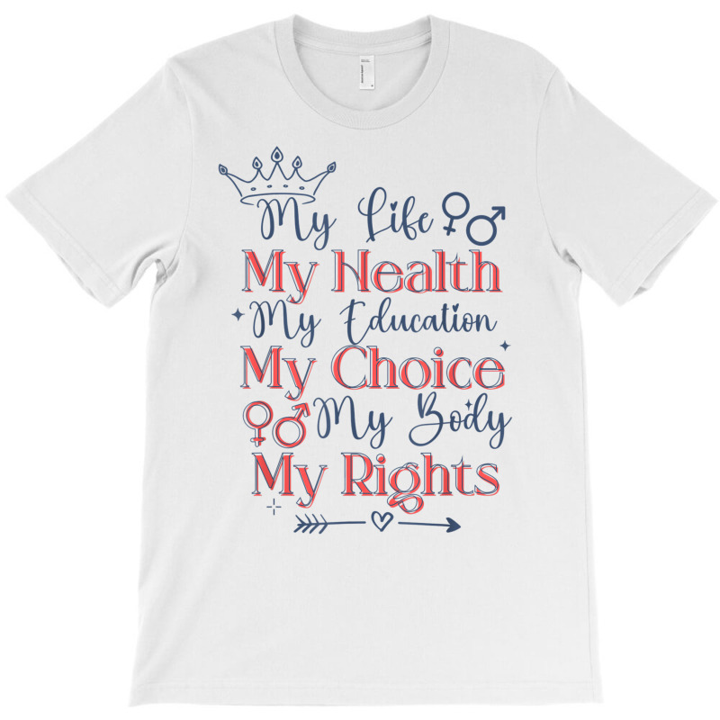 My Life My Body My Choice My Rights Pro Choice Feminist T Shirt T-shirt | Artistshot