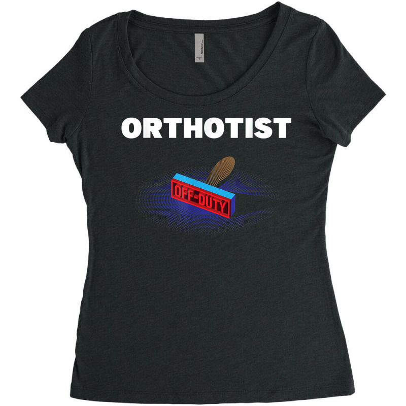 Orthotist Off Duty Funny Prosthetist Humor Prosthetics Work T Shirt Women's Triblend Scoop T-shirt by sowleomballoucgp | Artistshot