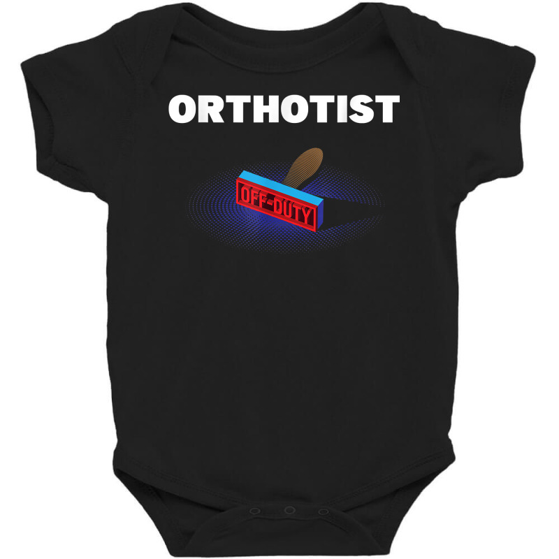 Orthotist Off Duty Funny Prosthetist Humor Prosthetics Work T Shirt Baby Bodysuit by sowleomballoucgp | Artistshot