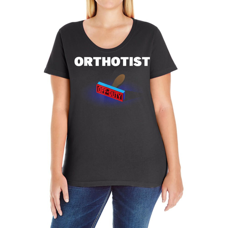 Orthotist Off Duty Funny Prosthetist Humor Prosthetics Work T Shirt Ladies Curvy T-Shirt by sowleomballoucgp | Artistshot