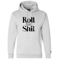 Roll That Shit T Shirt Champion Hoodie | Artistshot