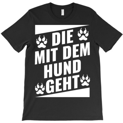 Die Mit Dem Hund Geht T-shirt Designed By Bariteau Hannah