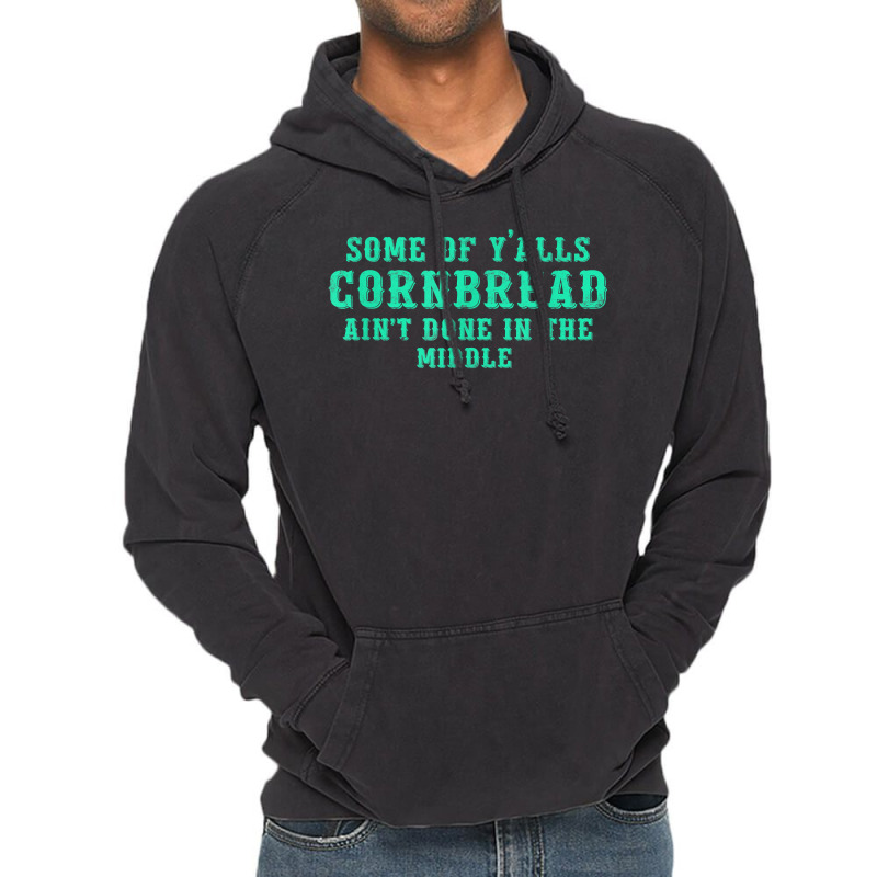 Some Of Y’alls Cornbread Ain’t Done In The Middle Costumed T Shirt Vintage Hoodie | Artistshot