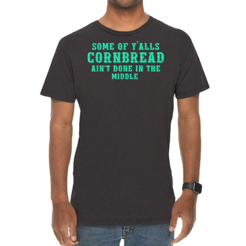 Some Of Y’alls Cornbread Ain’t Done In The Middle Costumed T Shirt Vintage T-shirt | Artistshot