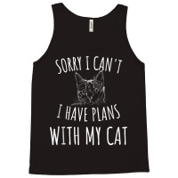 Sorry I Can't I Have Plans With My Cat Tank Top Tank Top | Artistshot