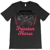 Friesian Horse T  Shirt Friesian Horse Girl T  Shirt T-shirt | Artistshot