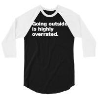 Going Outside Is Highly Overrated 3/4 Sleeve Shirt | Artistshot