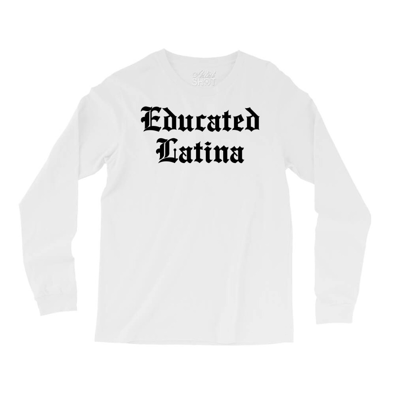 Educated Latina For Light Long Sleeve Shirts by autlu2024 | Artistshot