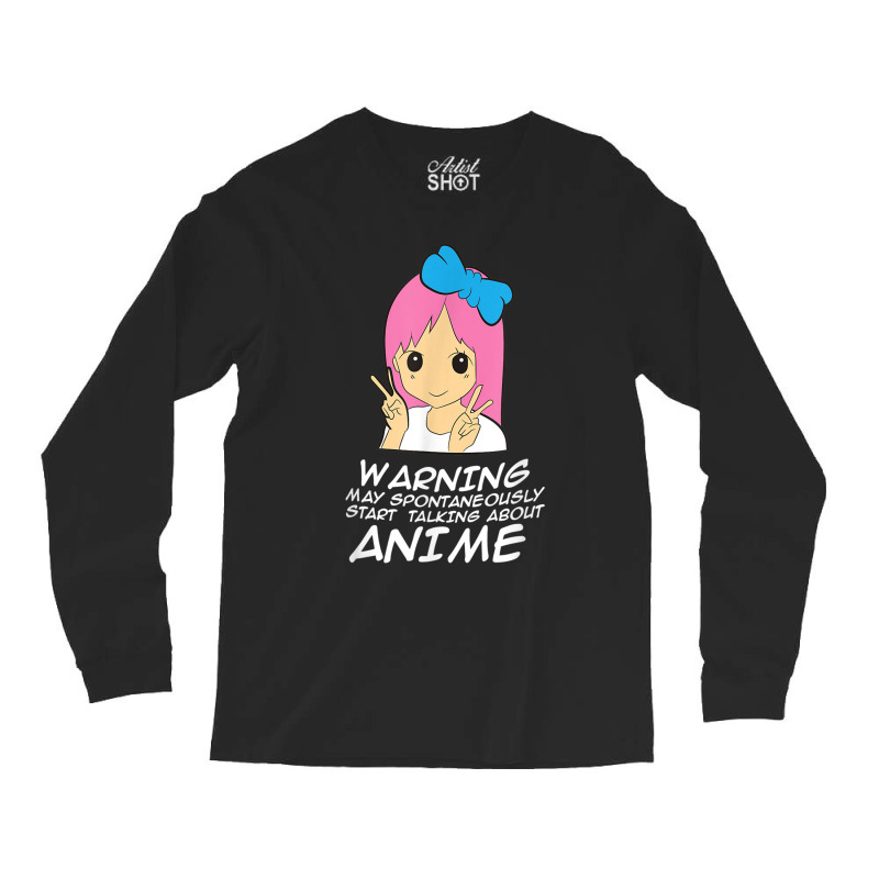 Anime Warning May Spontaneously Start Talking About Anime Long Sleeve Shirts | Artistshot