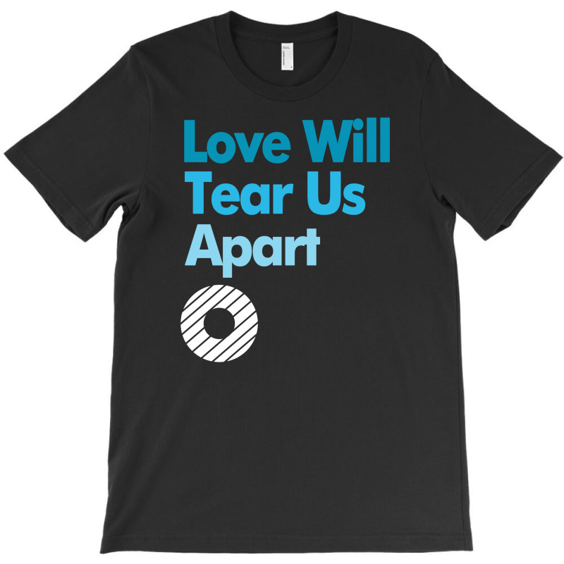 Love Will Never Tear Us Apart T-shirt | Artistshot
