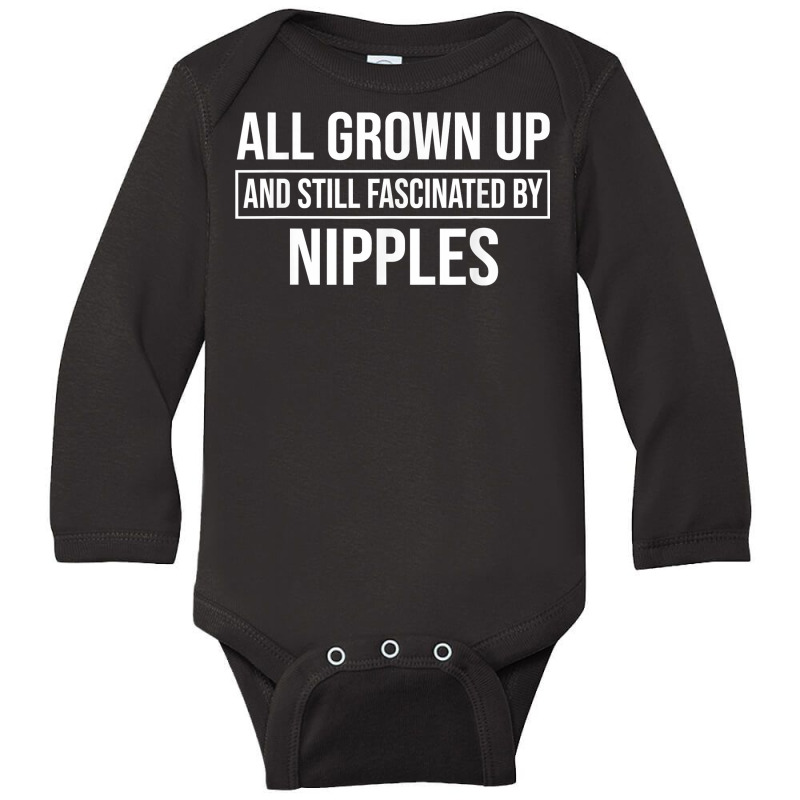 All Grown Up And Still Fascinated By Nipples Funny T Shirt Long Sleeve Baby Bodysuit by susanzqbraigu | Artistshot