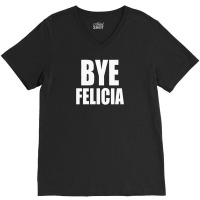 Felicia Bye Funny Tshirt V-neck Tee | Artistshot
