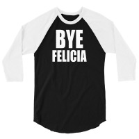 Felicia Bye Funny Tshirt 3/4 Sleeve Shirt | Artistshot