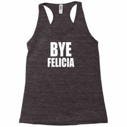 felicia bye funny tshirt Racerback Tank | Artistshot