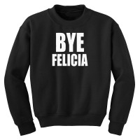 Felicia Bye Funny Tshirt Youth Sweatshirt | Artistshot