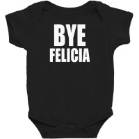 Felicia Bye Funny Tshirt Baby Bodysuit | Artistshot