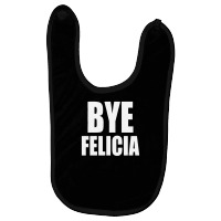 Felicia Bye Funny Tshirt Baby Bibs | Artistshot