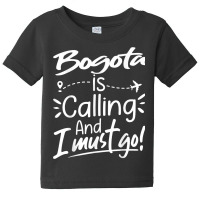 Bogota Is Calling And I Must Go Funny Colombia Travel T Shirt Baby Tee | Artistshot