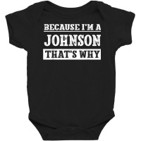 Because I'm A Johnson Last Name Funny Family Reunion T Shirt Baby Bodysuit | Artistshot