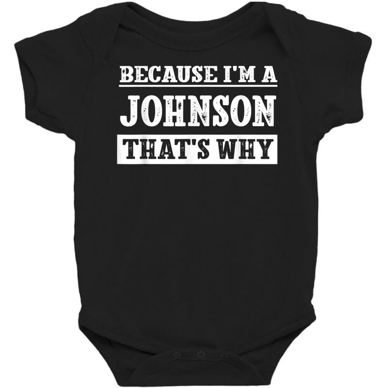 Because I'm A Johnson Last Name Funny Family Reunion T Shirt Baby Bodysuit by deleonnylorindg | Artistshot