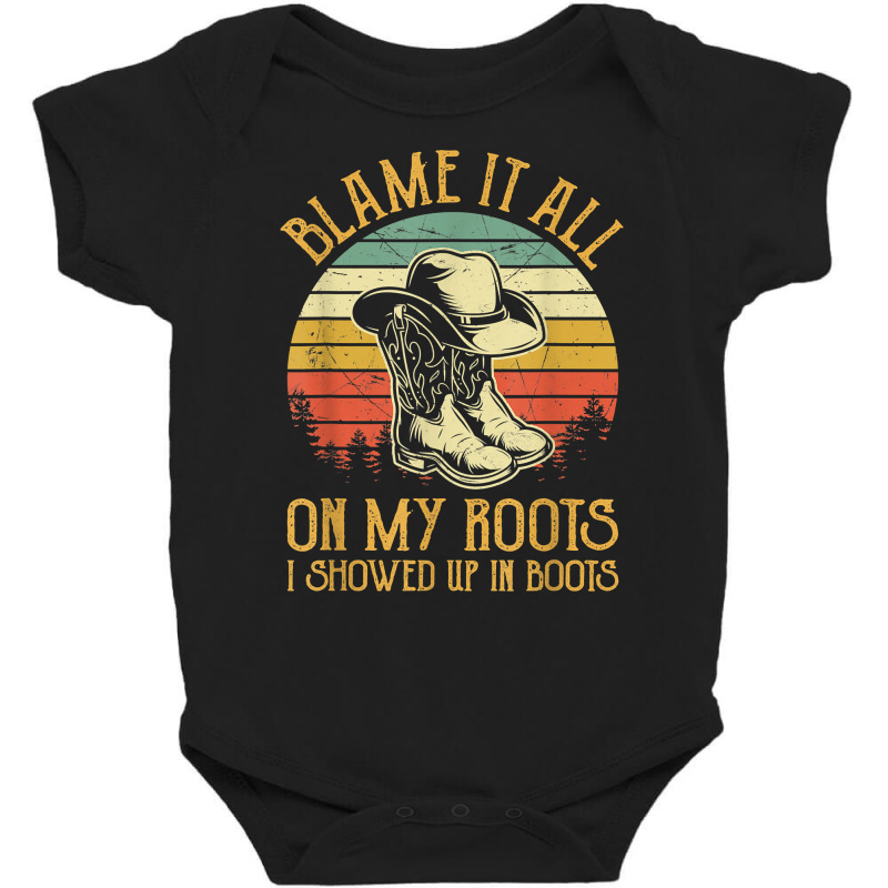 Blame It All On My Roots Tshirt I Showed Up In Boots T Shirt Baby Bodysuit | Artistshot