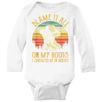 Blame It All On My Roots Tshirt I Showed Up In Boots T Shirt Long Sleeve Baby Bodysuit | Artistshot