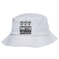 United We Bargain, Divided We Beg   Labor Union Protest T Shirt Bucket Hat | Artistshot