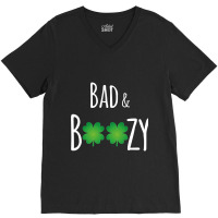 Bad And Boozy Funny St Patricks Day V-neck Tee | Artistshot