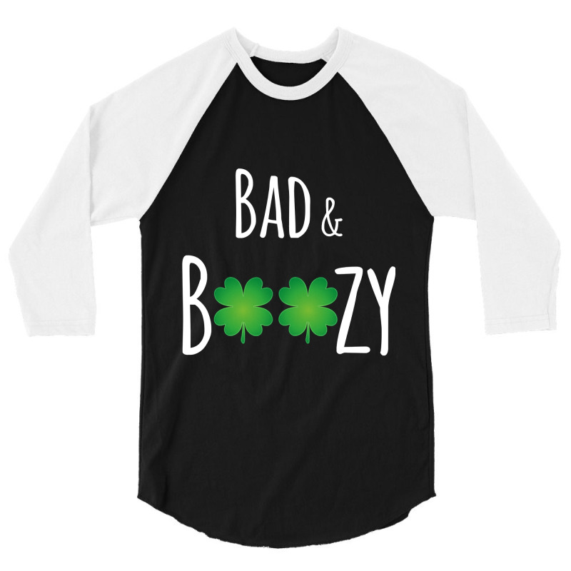 Bad And Boozy Funny St Patricks Day 3/4 Sleeve Shirt | Artistshot