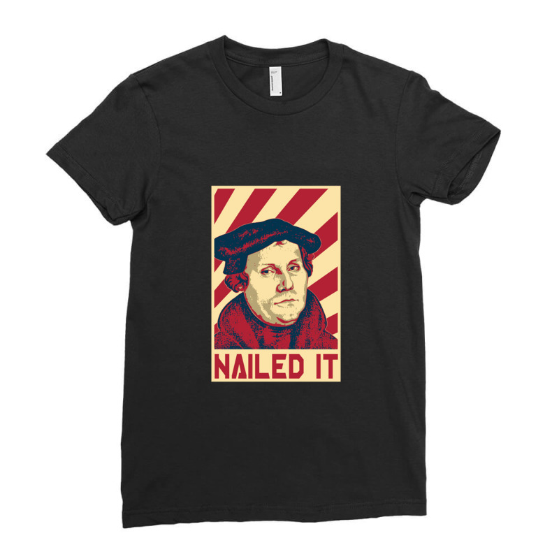 Nailed It  Martin Luther Ladies Fitted T-Shirt by nbobatiga | Artistshot