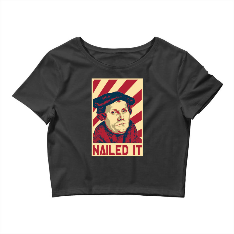 Nailed It  Martin Luther Crop Top by nbobatiga | Artistshot