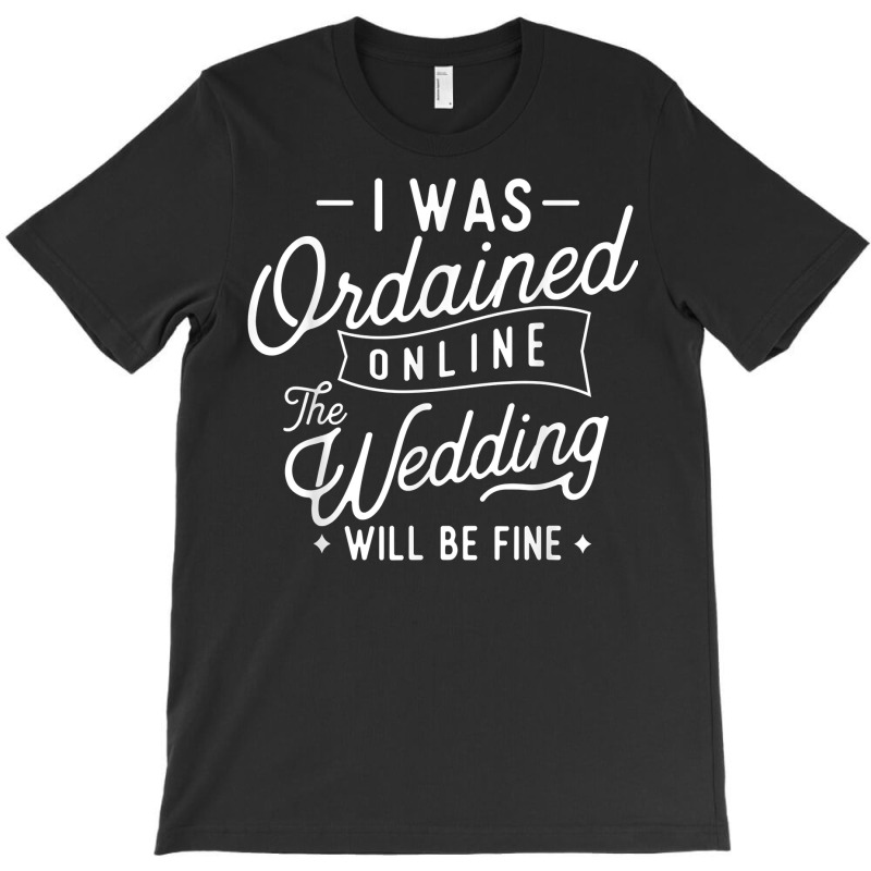 I Was Ordained Online   Ordained Minister Wedding Officiant T Shirt T-shirt | Artistshot