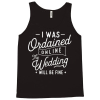 I Was Ordained Online   Ordained Minister Wedding Officiant T Shirt Tank Top | Artistshot