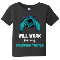 Snapping Turtle Will Work Aligator Snapping Turtle Lover T Shirt Baby Tee | Artistshot