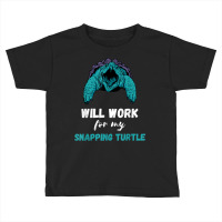 Snapping Turtle Will Work Aligator Snapping Turtle Lover T Shirt Toddler T-shirt | Artistshot