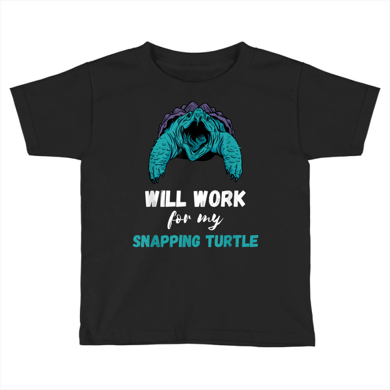 Snapping Turtle Will Work Aligator Snapping Turtle Lover T Shirt Toddler T-shirt | Artistshot