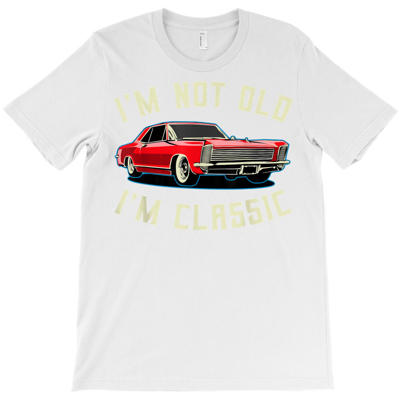 I’m Not Old I’m Classic Retro Vintage Car Men Women Funny T Shirt T-shirt | Artistshot