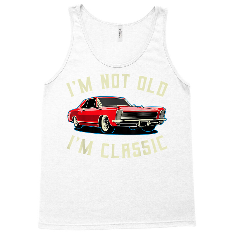 I’m Not Old I’m Classic Retro Vintage Car Men Women Funny T Shirt Tank Top | Artistshot