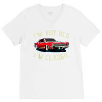 I’m Not Old I’m Classic Retro Vintage Car Men Women Funny T Shirt V-neck Tee | Artistshot